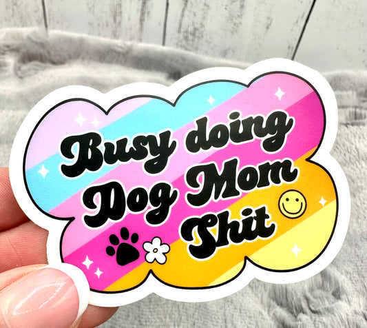 Busy Doing Dog Mom Shit