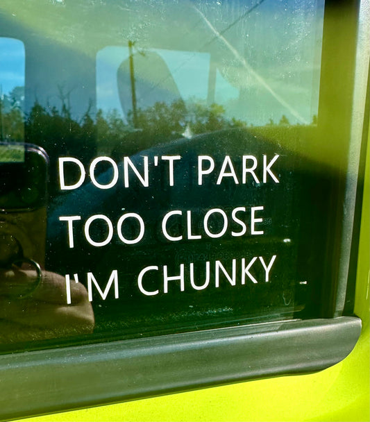 Don't Park to Close I'm Chunky