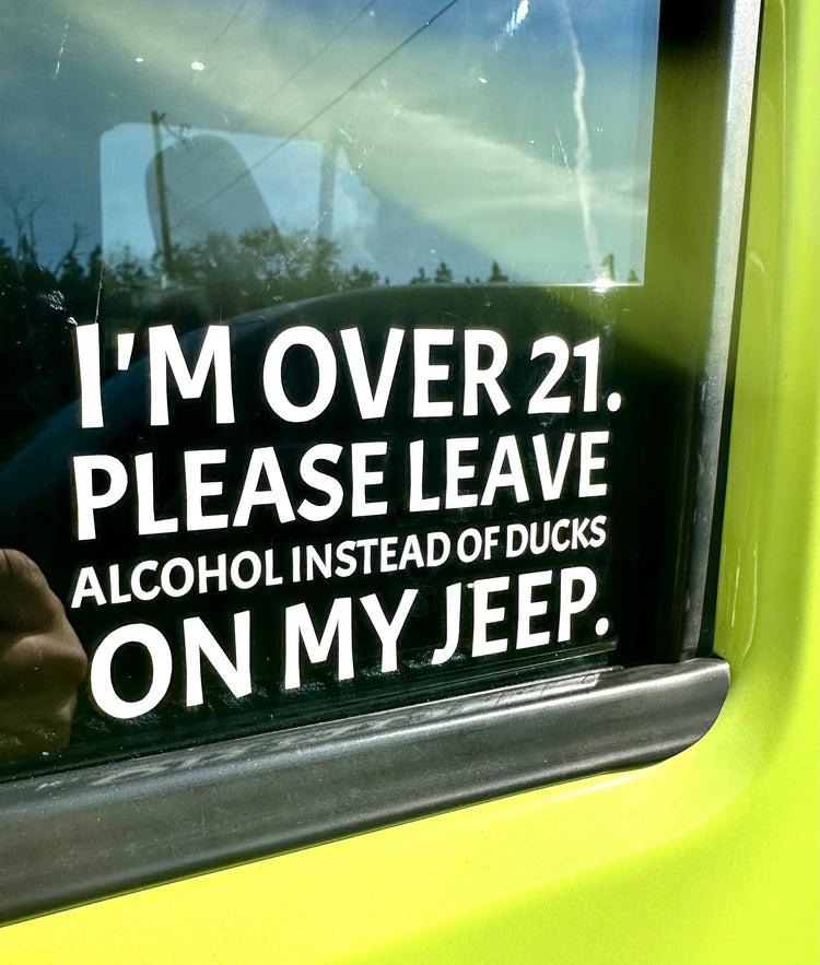 I'm Over 21. Please Leave Alcohol Instead of Ducks On My Jeep